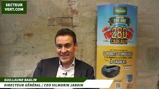 Guillaume BAGLIN, Directeur Général/CEO VILMORIN JARDIN : En 2023, Vilmorin Jardin fête ses 280 ans.