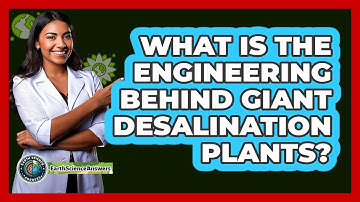 What Is The Engineering Behind Giant Desalination Plants? - Earth Science Answers