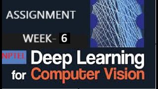 Deep Learning for Computer Vision week-6 Assignment solution | NPTEL