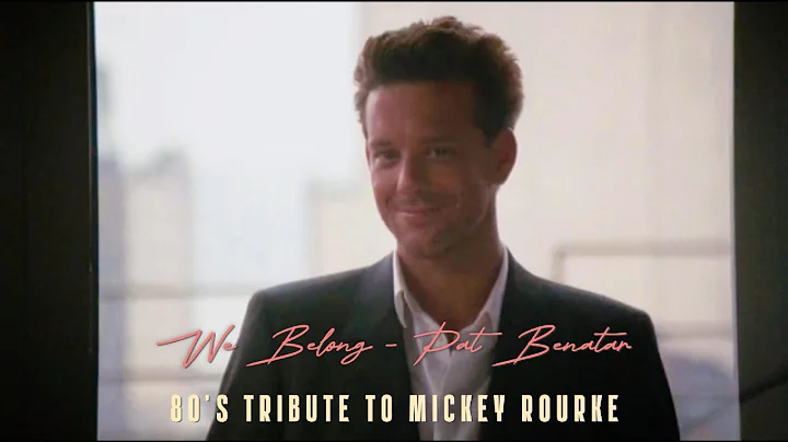 We Belong - Pat Benatar, 80's Tribute to Mickey Rourke young, movies