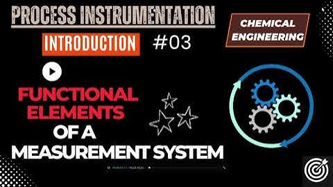 Functional Elements of a Measurement System | Process Instrumentation Series #3