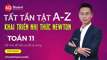 Tất Tần Tật A-Z Về Độc Chiêu Khai Triển Nhị Thức Newton - Nhị Thức Nui Tơn Tuyệt Đỉnh | Thầy Quân AQ