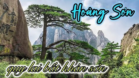 DU LỊCH TRUNG QUỐC: Núi Hoàng Sơn, Hoàng Sơn quy lai bất khán sơn [4K]