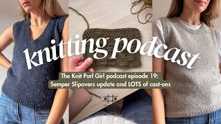 The Knit Purl Girl Podcast Episode 19: Semper Slipovers update and LOTS of new cast-ons