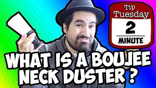 2 Minute Tip Tuesday /// (WHAT IS A BOUJEE NECK DUSTER?)