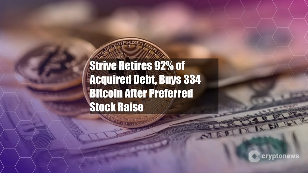 Strive Retires 92% of Acquired Debt, Buys 334 Bitcoin After