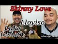 LLOYISO & Luke Goliath - Cover to "Skinny Love"  by Bon Iver | • REACTION