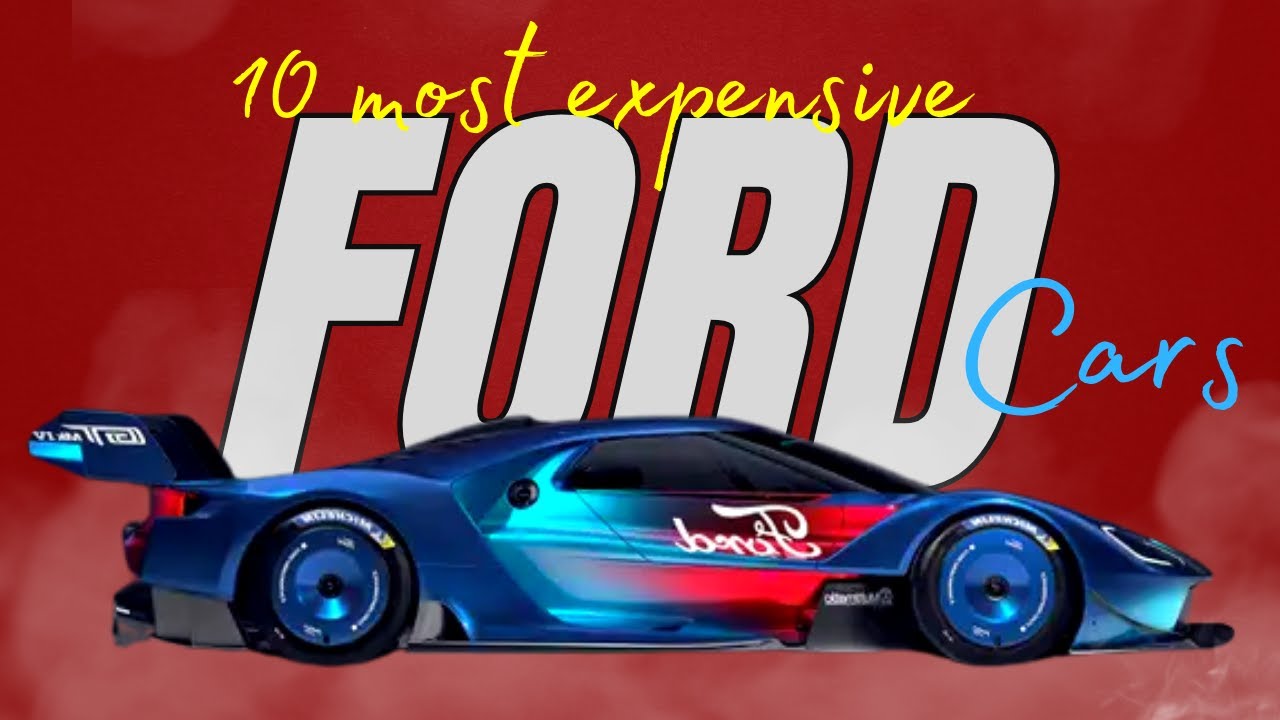 10 Most Expensive Ford Cars in the World 2023 YouTube
