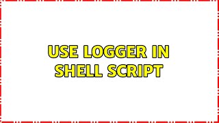 Use logger in shell script (4 Solutions!!)