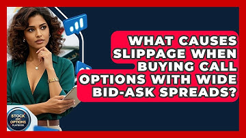 What Causes Slippage When Buying Call Options With Wide Bid-ask Spreads?