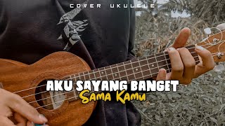 Aku Sayang Banget Sama Kamu - SouQy | Cover Ukulele By Daniel Papung