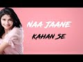 Naa Jaane Kahan Se Aaya Hai Song Lyrics John Abraham, Chitrangada Singh, Prachi Desai