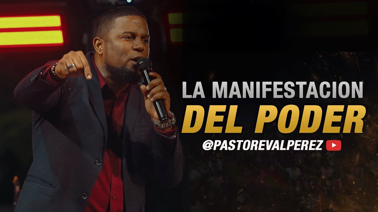 LA MANIFESTACION DEL PODER l PASTOR EVAL PEREZ - YouTube