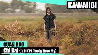 Chị Hai - Quân Đao ft. Lik'Pi & TraCy Thảo My [ Video Lyrics ]