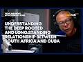South Africa & Cuba: a friendship forged in struggle and fight for freedom