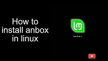 Install Anbox in Linux mint | Use android apps using Anbox