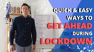 Quick & Easy ways to get ahead during LOCKDOWN!