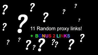 11 Random proxy links! (RPL2) (with bonus!)