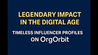 Timeless Influencers Across All Domains | Explore Their Legacy and Lineages on OrgOrbit