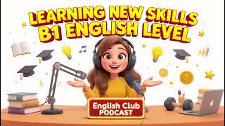 B1 ENGLISH LEVEL TALK ABOUT  LEARNING NEW SKIL
