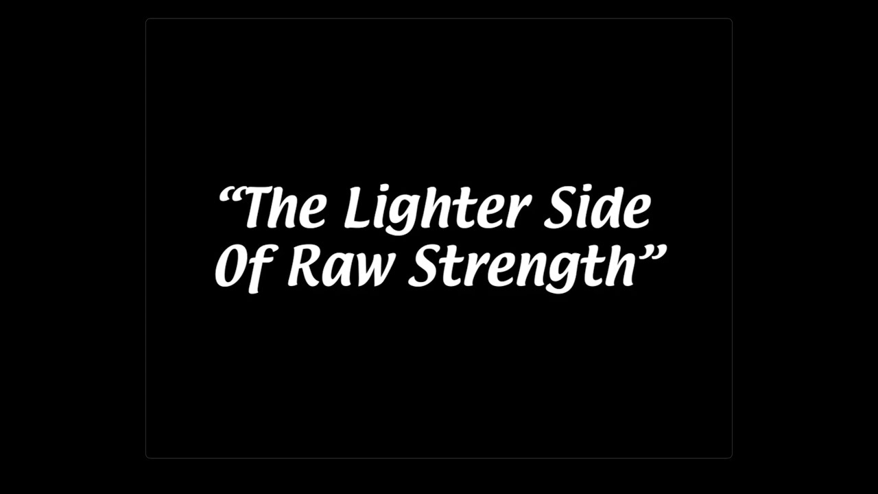 The Lighter Side Of Raw Strength YouTube