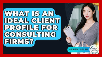 What Is An Ideal Client Profile For Consulting Firms? - Consulting Career Hub
