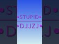 Stupid djjzj