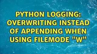 Famous Python Logging: Overwriting instead of Appending when using filemode "w" (3 Solutions!!) Wealth