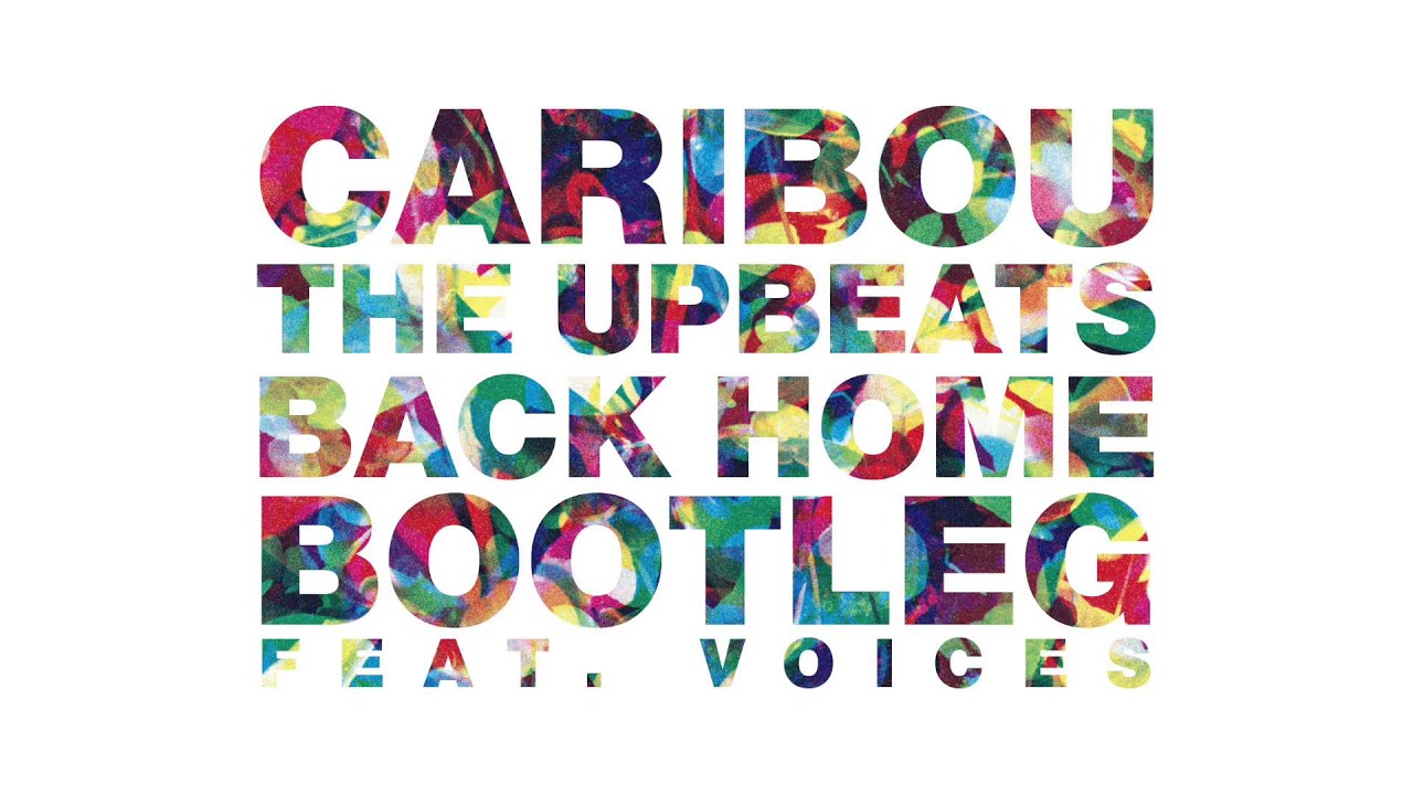 Caribou Back Home (The Upbeats Bootleg feat. Voices) YouTube