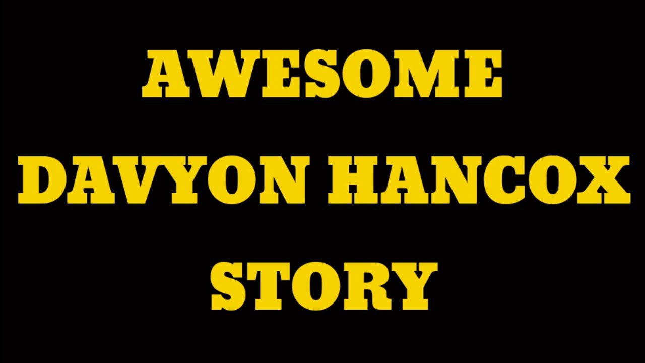 DAVYON HANCOX STORY | WATCH TILL THE END