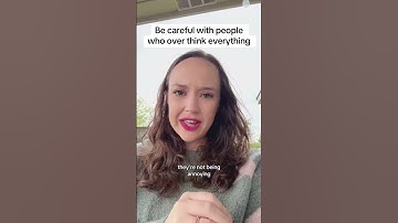 Be careful with people who overthink everything