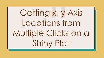 Getting x, y Axis Locations from Multiple Clicks on a Shiny Plot