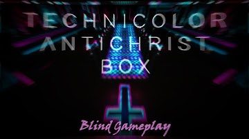 Technicolor Antichrist Box - Blind Gameplay