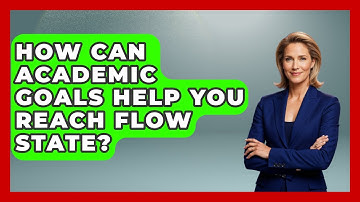 How Can Academic Goals Help You Reach Flow State? - Junior Year Jumpstart