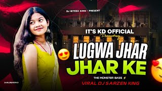 Lugwa Jhar Jhar Ke  Its K D  X Dj Ritesh King