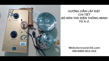 Hướng dẫn lắp đặt và cách sử dụng bàn trà điện thông minh  từ A - Z