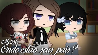 {MeMe} Onde estão seus pais ・Gacha Club・