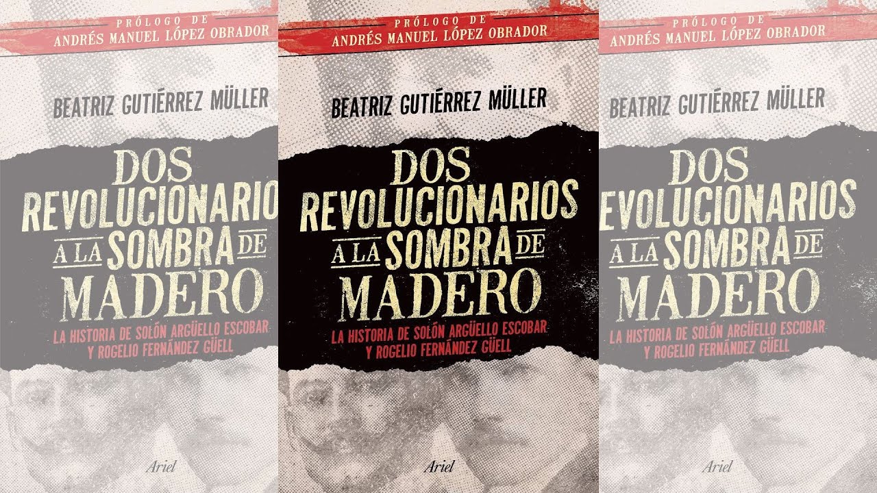 BEATRIZ GUTIÉRREZ MÜLLER. DOS REVOLUCIONARIOS A LA SOMBRA DE MADERO, PRESENTA PEDRO SALMERÓN manuel turizo