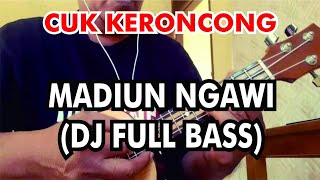 MADIUN NGAWI DJ FULL BASS - COLLAB CUK KERONCONG