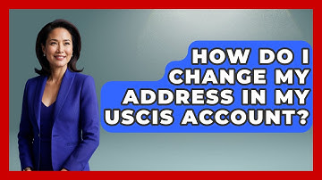 How Do I Change My Address In My USCIS Account? - US Citizenship Immigration Guide