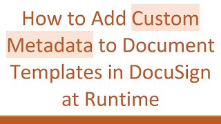 How to Add Custom Metadata to Document Templates in DocuSign at Runtime