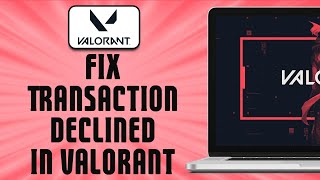 How To Fix Transaction Declined in Valorant (easy)