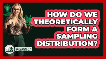 How Do We Theoretically Form A Sampling Distribution?