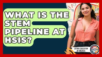What Is The STEM Pipeline At HSIs? - Latino Education in America
