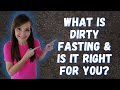 What Is DIRTY FASTING? Let's Discuss The Basics