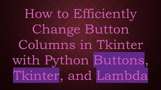 Celebrity How to Efficiently Change Button Columns in Tkinter with Python Buttons, Tkinter, and Lambda Profile
