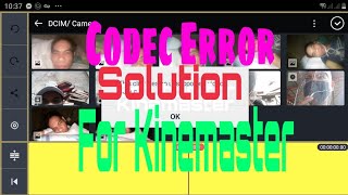 CODEC ERROR SOLLUTION FOR KINEMASTER @mykurapikachannel1411