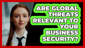 Are Global Threats Relevant To Your Business Security? - SecurityFirstCorp.com
