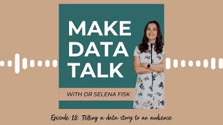 Episode 18: Mastering Data Storytelling for Leaders, Teams, and Decision-Makers with Dr Selena Fisk