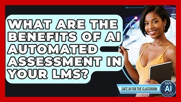 What Are The Benefits Of AI Automated Assessment In Your LMS? - Safe AI for The Classroom